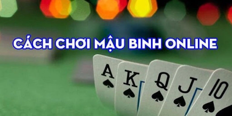 Kỹ năng chơi bài mậu binh hay nhất