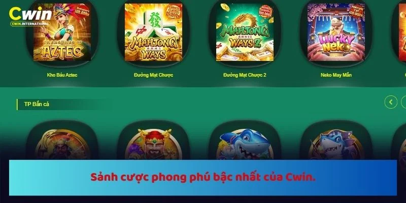 Sảnh cược phong phú bậc nhất của Cwin